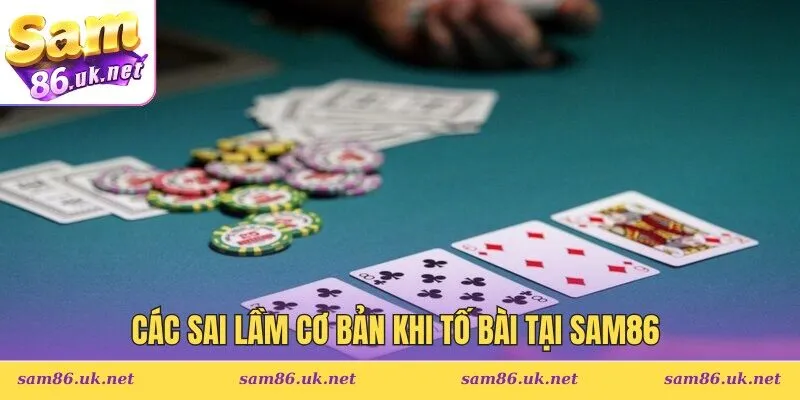 Các sai lầm cơ bản khi tố bài tại SAM86